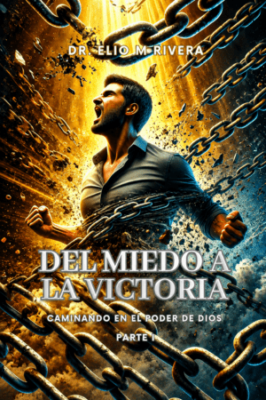 Del Miedo a la Victoria: Parte I:  Caminando en el Poder de Dios