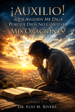 ¡Auxilio¡ ¡Que alguien me diga porque Dios no me contesta mis oraciones! Parte I