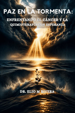 Paz en la tormenta: Enfrentando el cáncer y la quimioterapia con esperanza Dr. Elio