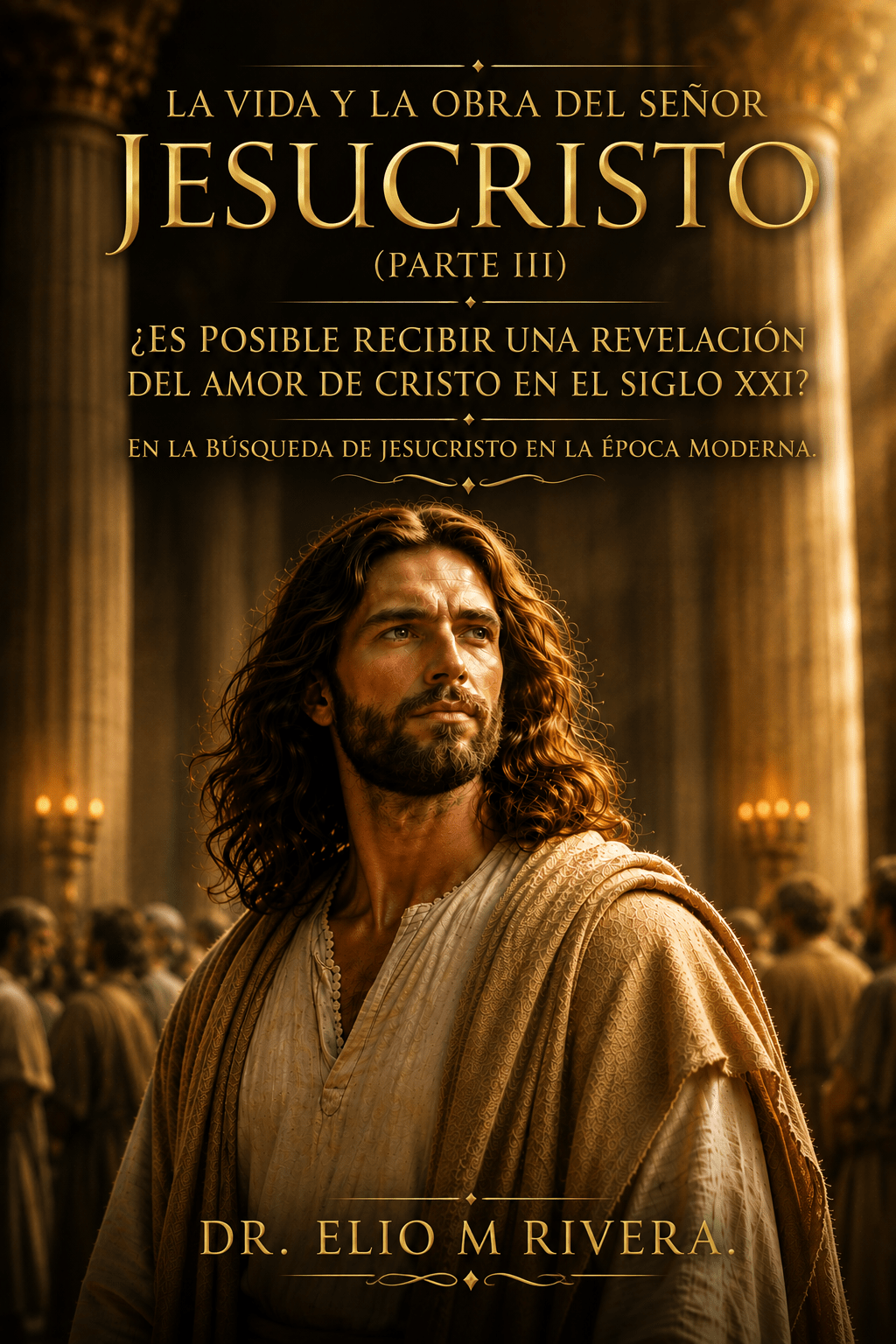 La vida y la obra del Señor Jesucristo-Parte III ¿Es posible recibir una revelación del amor de Cristo en el siglo XXI? En la Búsqueda de Jesucristo en la época moderna.